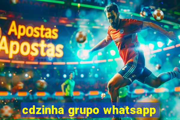 cdzinha grupo whatsapp